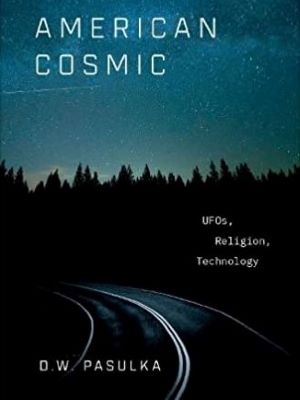 American Cosmic: UFOs, Religion, Technology