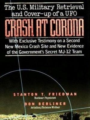 Crash at Corona: The Definitive Study of the Roswell Incident with Exclusive Testimony on a Second New Mexico Crash Site