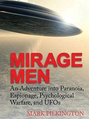Mirage Men: A Journey into Disinformation, Paranoia and UFOs