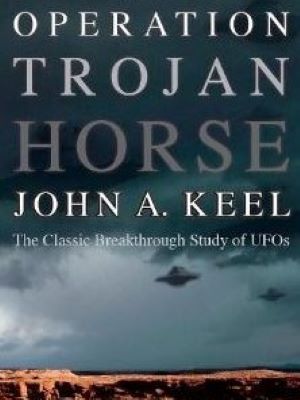OPERATION TROJAN HORSE: The Classic Breakthrough Study of UFOs