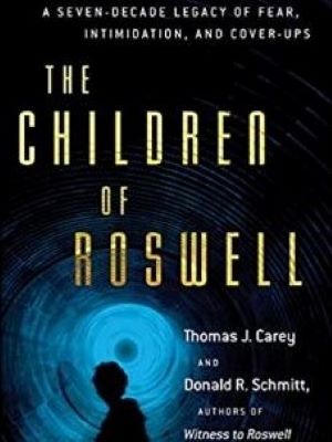 The Children of Roswell: A Seven-Decade Legacy of Fear, Intimidation, and Cover-Ups